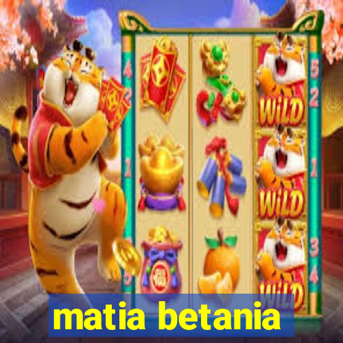 matia betania